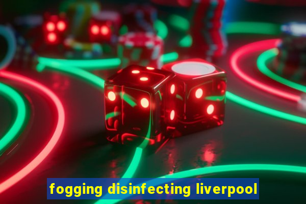 fogging disinfecting liverpool