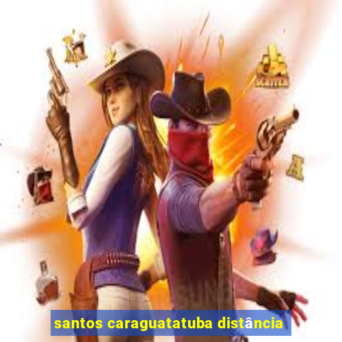 santos caraguatatuba distância