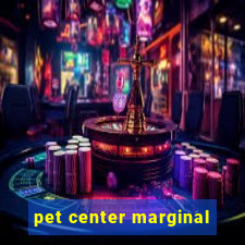 pet center marginal