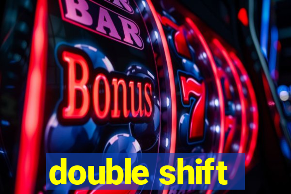 double shift