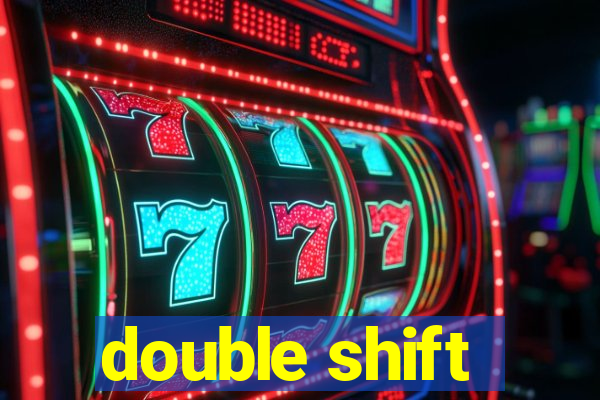 double shift