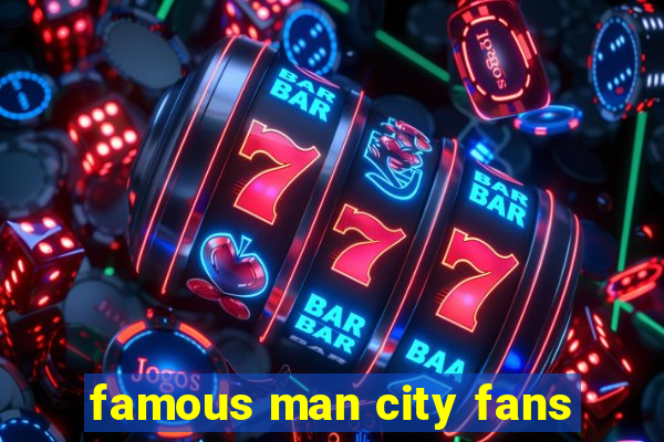 famous man city fans