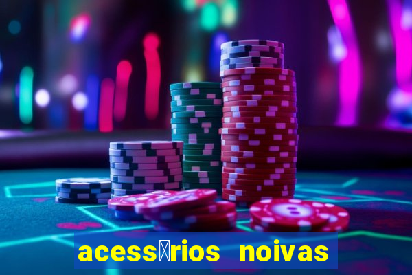 acess贸rios noivas porto alegre