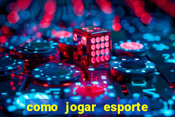 como jogar esporte da sorte