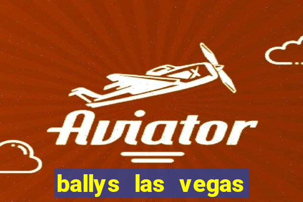 ballys las vegas hotel casino