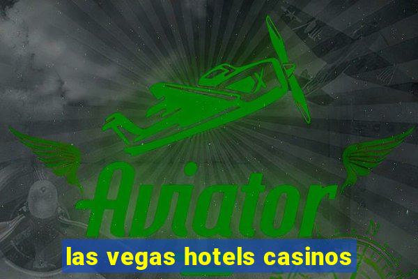 las vegas hotels casinos