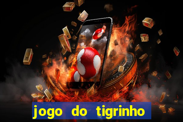 jogo do tigrinho que nao precisa depositar