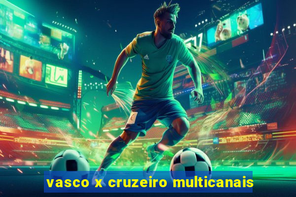 vasco x cruzeiro multicanais