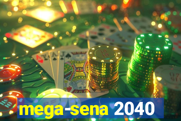 mega-sena 2040