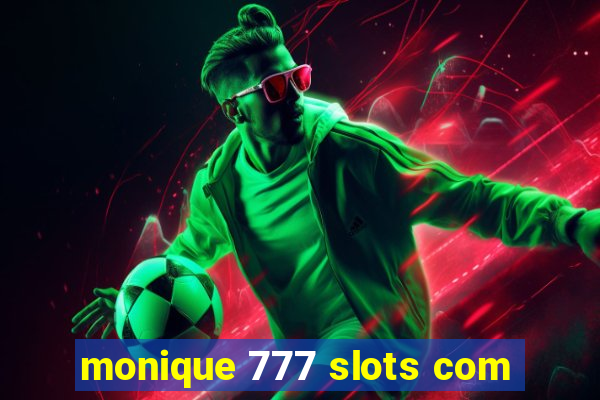 monique 777 slots com