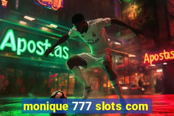 monique 777 slots com