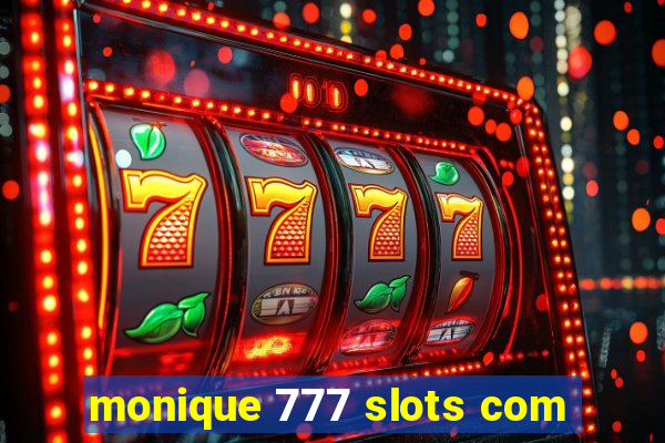 monique 777 slots com