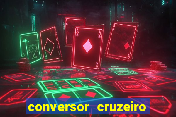 conversor cruzeiro para real