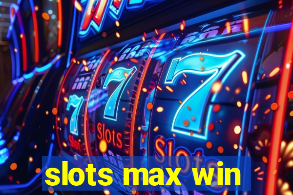 slots max win