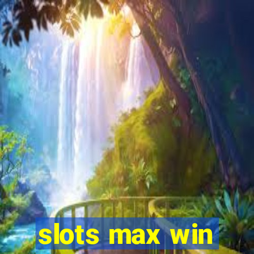 slots max win