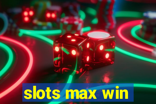 slots max win