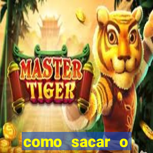 como sacar o dinheiro do fortune tiger