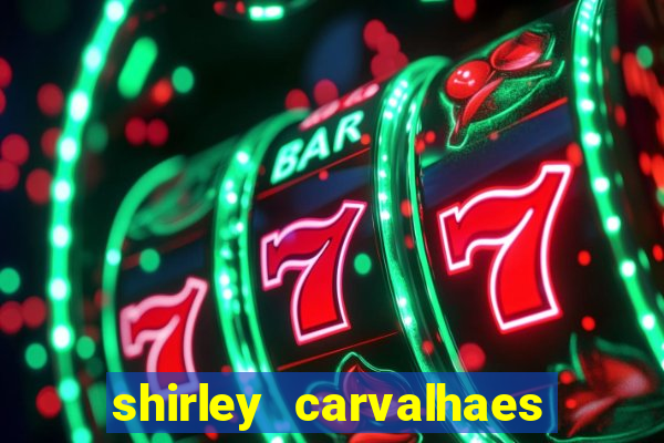 shirley carvalhaes porto seguro