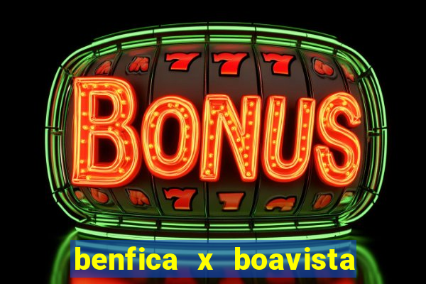 benfica x boavista futebol clube minuto a minuto