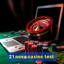 21 nova casino test