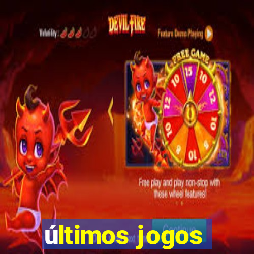 últimos jogos