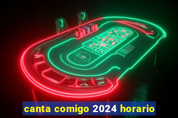 canta comigo 2024 horario