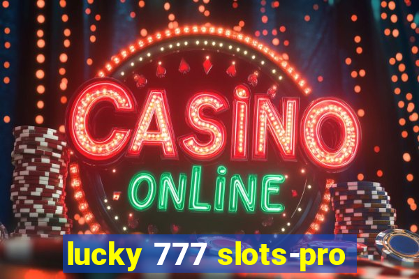 lucky 777 slots-pro