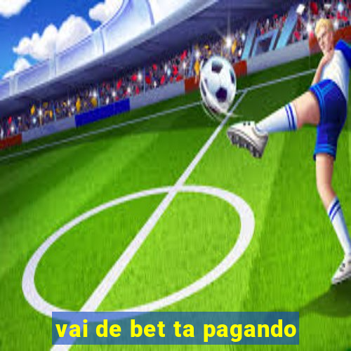 vai de bet ta pagando