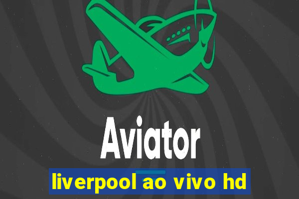 liverpool ao vivo hd