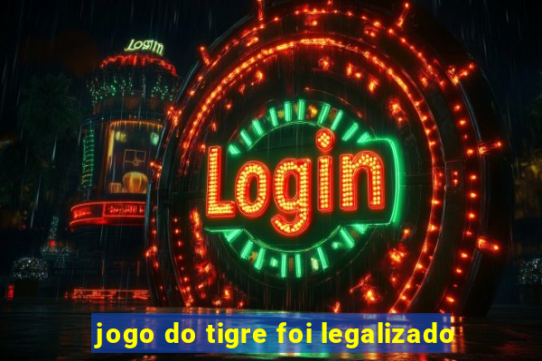 jogo do tigre foi legalizado