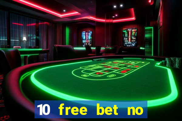 10 free bet no deposit casino