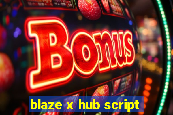 blaze x hub script