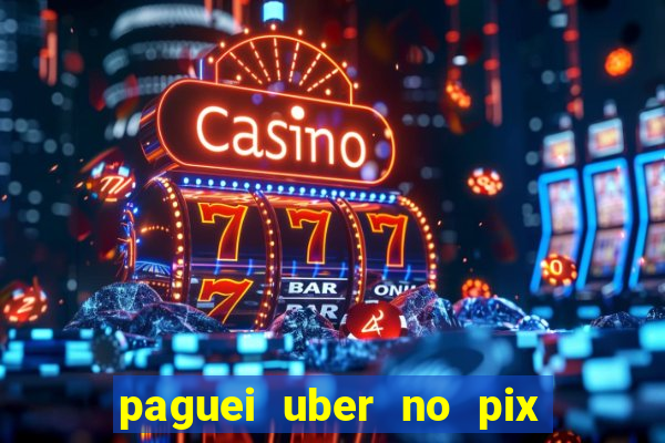 paguei uber no pix e nao achou motorista