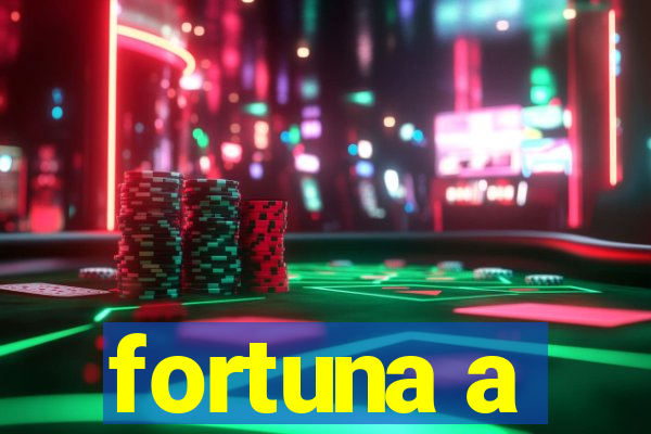 fortuna a