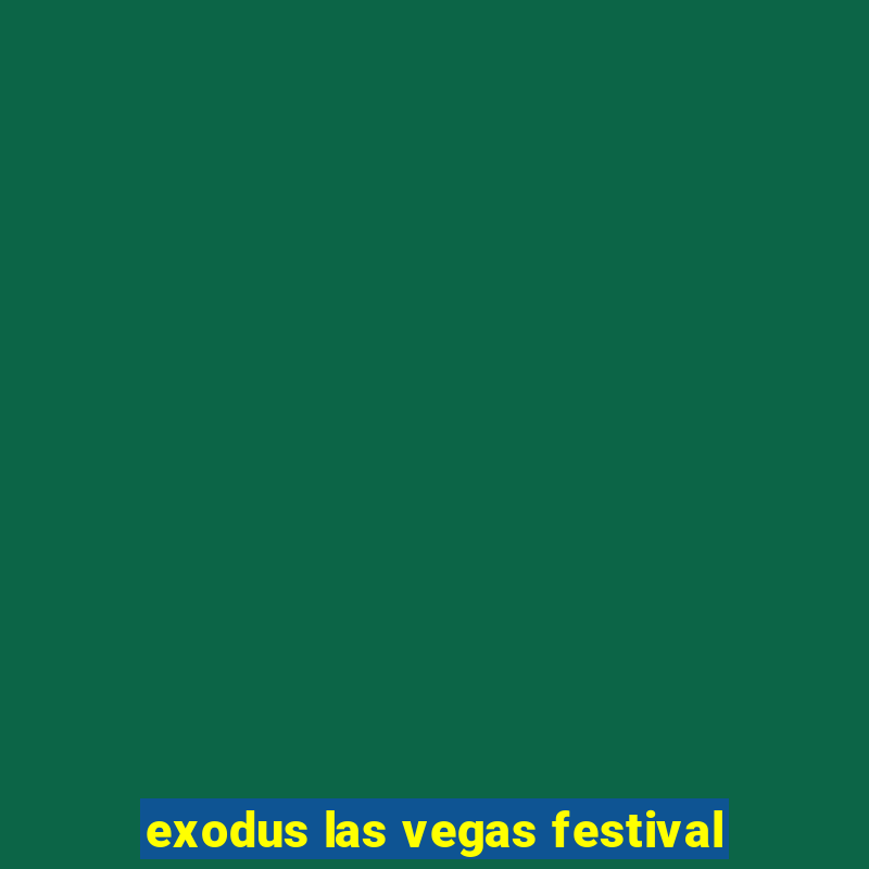 exodus las vegas festival