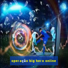 operação big hero online