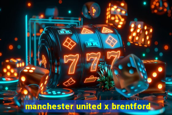 manchester united x brentford