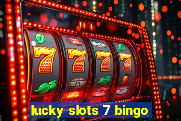 lucky slots 7 bingo