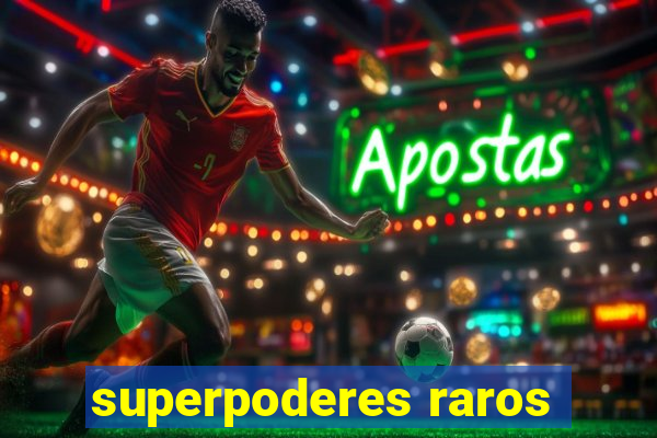 superpoderes raros