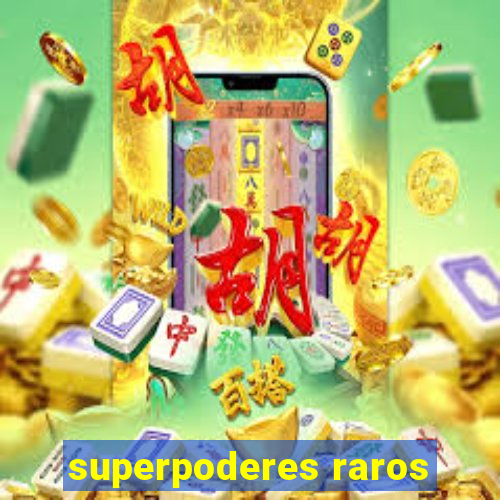 superpoderes raros