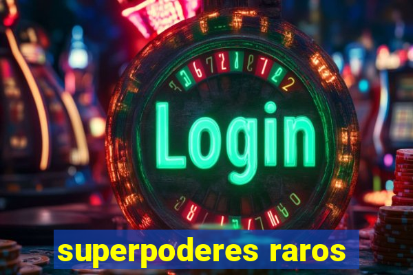 superpoderes raros