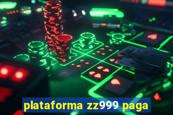 plataforma zz999 paga