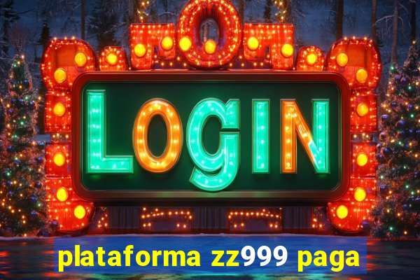 plataforma zz999 paga