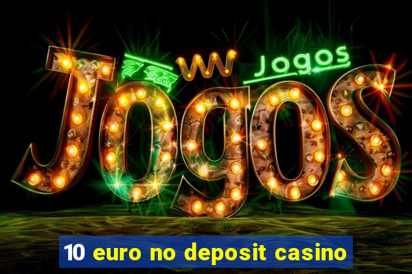 10 euro no deposit casino