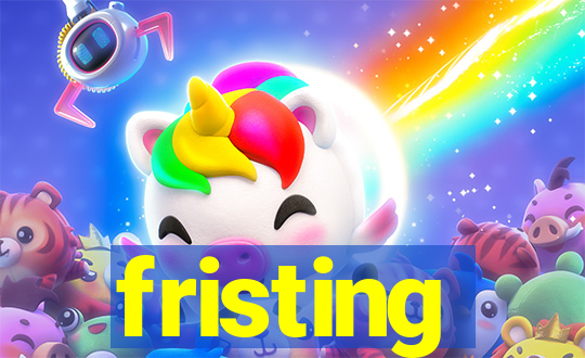 fristing