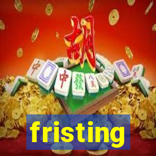 fristing