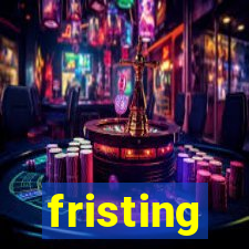 fristing