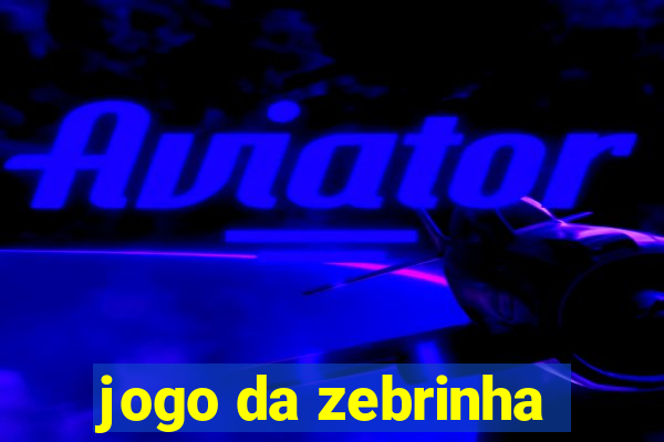 jogo da zebrinha