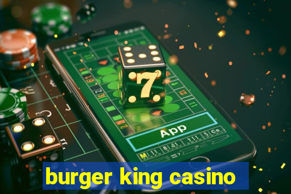 burger king casino