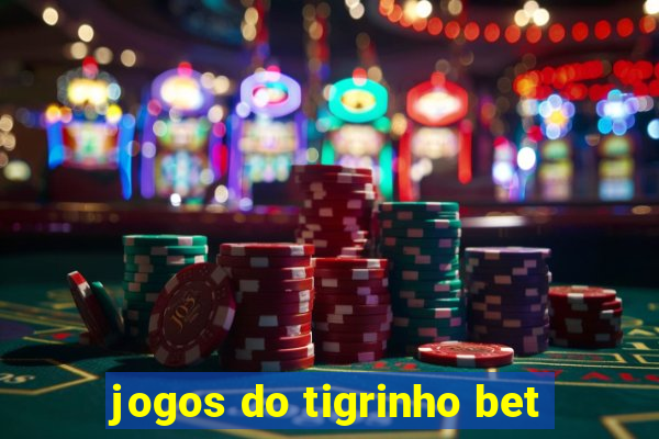 jogos do tigrinho bet